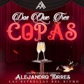 Cover de Alejandro Torres - Dos Que Tres Copas