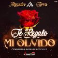 Cover de Alejandro Torres - Te Regalo Mi Olvido