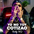 Cover de Yo No Toy Cotizao - Rochy RD