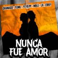 Cover de Nunca Fue Amor - Chamaco, Yemil, LH, El Yeyo PP, Mole, Eriky